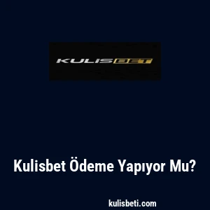Kulisbet Ödeme Yapıyor Mu?