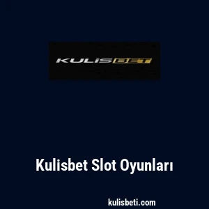Kulisbet Slot Oyunları
