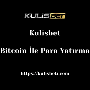 Kulisbet Bitcoin İle Para Yatırma
