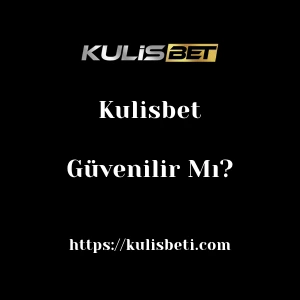 Kulisbet Güvenilir Mı?