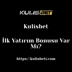Kulisbet İlk Yatırım Bonusu Var Mı?