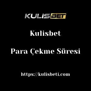 Kulisbet Para Çekme Süresi