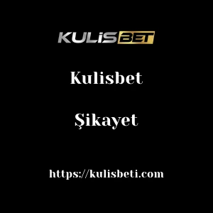 Kulisbet Şikayet