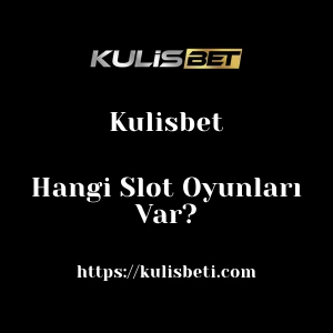 Kulisbet'da Hangi Slot Oyunları Var?